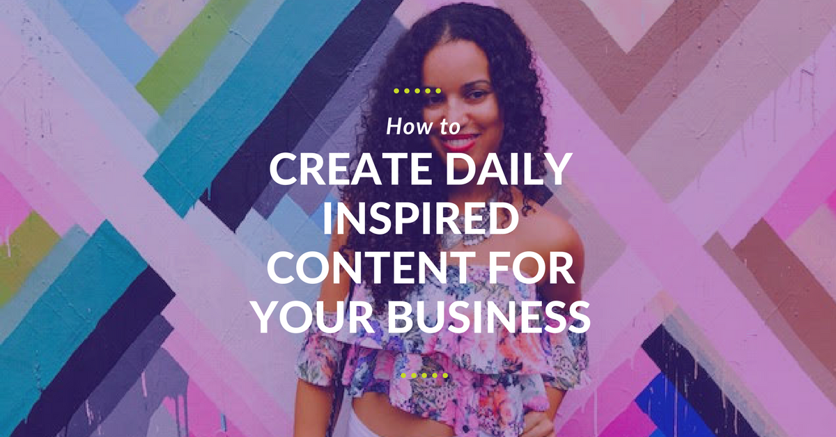 How To Create Inspired Daily Content For Your Online Business