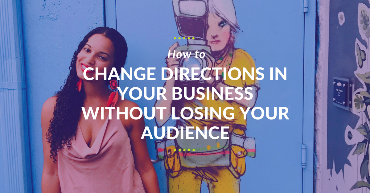 How To Change Directions In Business Without Losing Your Audience how-to-change-directions-in-business-without-losing-your-audience