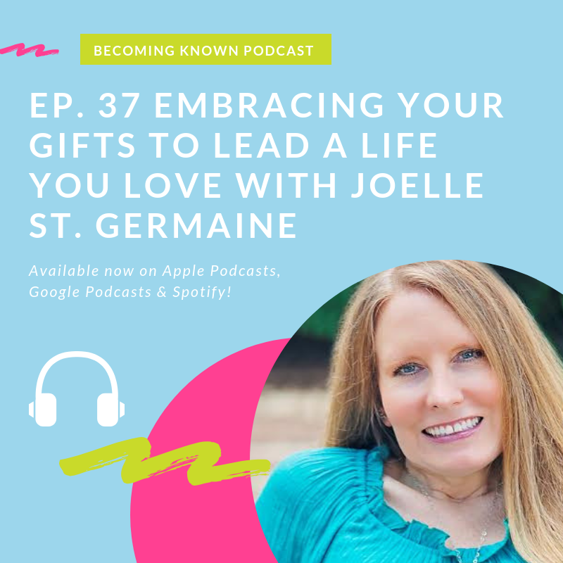 38. Embracing Your Gifts So You Can Lead A Life You Love with Joelle St. Germaine