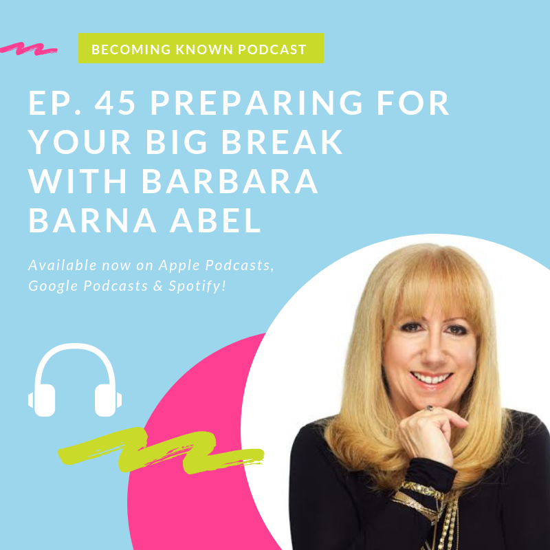 Ep 45. Preparing For Your Big Break with Barbara Barna Abel