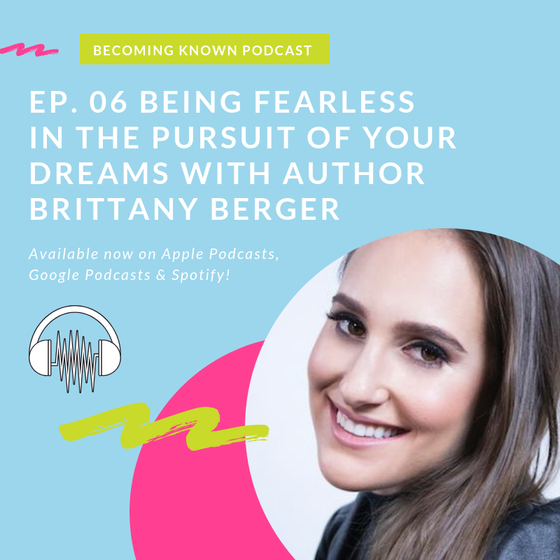 Ep. 06 Being Fearless In The Pursuit Of Your Dreams With Author Brittany Berger