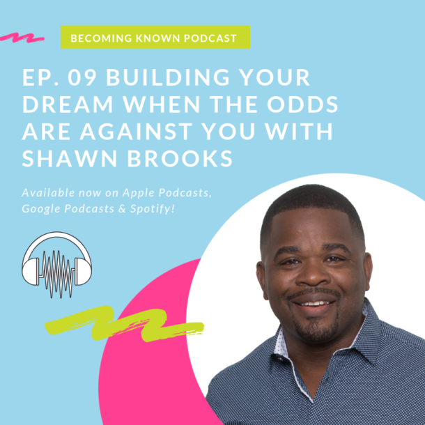 Building Your Dream When The Odds Are Against You With Shawn Brooks