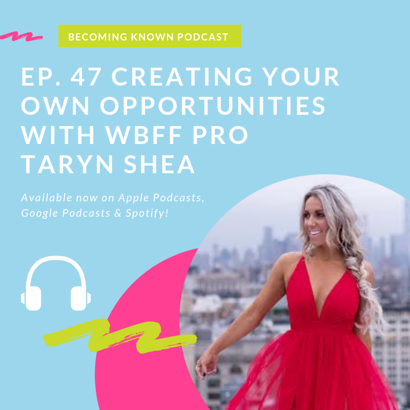 Ep. 47 Creating Your Own Opportunities with WBFF Pro Taryn Shea